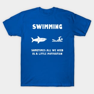 Swimming Sometimes All We need Is A Little Motivation T-Shirt